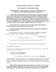 DURABLE GENERAL POWER OF ATTORNEY NEW YORK STATUTORY SHORT FORM THE POWERS YOU GRANT BELOW CONTINUE TO BE EFFECTIVE SHOULD YOU BECOME DISABLED OR INCOMPETENT Caution: This is an important document. It gives the person wh