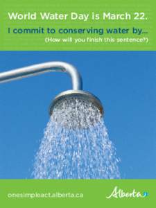 I will wash clothes in cold water. I will install a low flow toilet. I will keep my drinking water in the fridge. I will only run the washing machine and dishwasher with full loads. I will turn off the tap while brushing