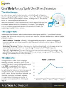 Case Study: Fantasy Sports Client Drives Conversions The Challenge: An online fantasy sports contest provider enlisted AdReady to help drive account signups during the start of the NFL season. The client provides daily a