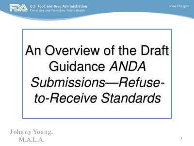 An Overview of the Draft Guidance ANDA Submissions—Refuseto-Receive Standards Johnny Young, M.A.L.A.
