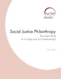 Social Justice Philanthropy The Latest Trend or a Lasting Lens for Grantmaking? April 2005