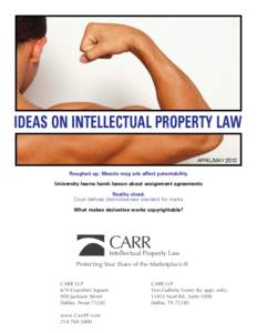 IDEAS ON INTELLECTUAL PROPERTY LAW APRIL/MAY 2010 Roughed up: Muscle mag ads affect patentability University learns harsh lesson about assignment agreements Reality check Court defines distinctiveness standard for marks