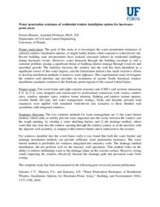 Water penetration resistance of residential window installation options for hurricaneprone areas Forrest Masters, Assistant Professor, Ph.D., P.E. Department of Civil and Coastal Engineering University of Florida Project