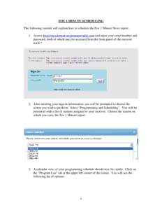 FOX 1 MINUTE SCHEDULING The following tutorial will explain how to schedule the Fox 1 Minute News report. 1. Access http://myxdsreceiver.premiereradio.com and input your serial number and password, both of which may be a