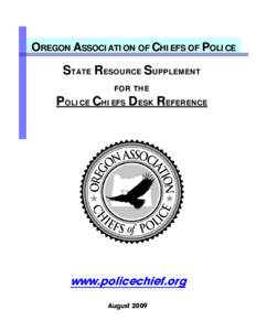 OREGON ASSOCIATION OF CHIEFS OF POLICE  STATE RESOURCE SUPPLEMENT FOR THE  P OLICE C HIEFS D ESK R EFERENCE