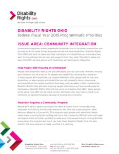 We have the legal right of way.  DISABILITY RIGHTS OHIO Federal Fiscal Year 2015 Programmatic Priorities ISSUE AREA: COMMUNITY INTEGRATION Community integration means people with disabilities live in the same communities