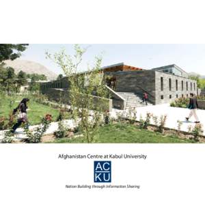 Afghanistan Centre at Kabul University  Nation Building through Information Sharing 1  The Afghanistan Centre at Kabul University (ACKU), formerly the