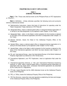 PHILIPPINE RULES ON PCT APPLICATIONS PART 1 GENERAL PROVISIONS Rule 1. Title.- These rules shall be known as the Philippine Rules on PCT Applications or “PRo-PCT”. Rule 2. Definitions. - Unless otherwise specified, t