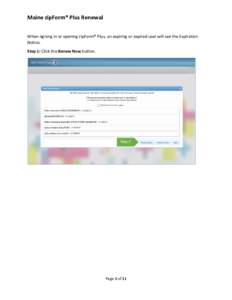 Maine zipForm® Plus Renewal When signing in or opening zipForm® Plus, an expiring or expired user will see the Expiration Notice. Step 1: Click the Renew Now button.  Step 1