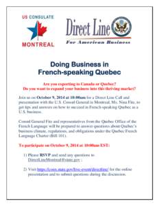 Doing Business in French-speaking Quebec Are you exporting to Canada or Quebec? Do you want to expand your business into this thriving market? Join us on October 9, 2014 at 10:00am for a Direct Line Call and presentation