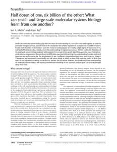 Downloaded from genome.cshlp.org on October 15, Published by Cold Spring Harbor Laboratory Press  Perspective Half dozen of one, six billion of the other: What can small- and large-scale molecular systems biology