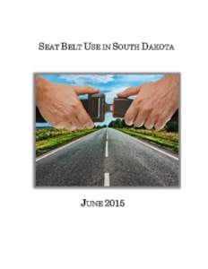 SEAT BELT USE IN SOUTH DAKOTA  JUNE 2015 THIS REPORT WAS PREPARED IN COOPERATION WITH THE South Dakota Department of Public Safety