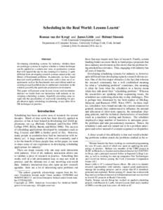 Scheduling in the Real World: Lessons Learnt∗ Roman van der Krogt and James Little and Helmut Simonis Cork Constraint Computation Centre Department of Computer Science, University College Cork, Cork, Ireland {roman | j