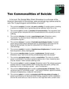 Ten Commonalities of Suicide In his book The Suicidal Mind, Edwin Shneidman (a co-founder of the American Association of Suicidology, www.suicidology.org) outlines what he calls 