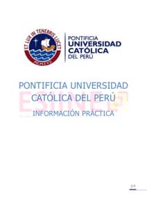 PONTIFICIA UNIVERSIDAD CATÓLICA DEL PERÚ INFORMACIÓN PRÁCTICA CONTENIDOS INFORMACIÓN ACADÉMICA ......................................................................................................................