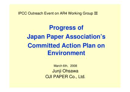 IPCC Outreach Event on AR4 Working Group Ⅲ  Progress of Japan Paper Association’s Committed Action Plan on Environment