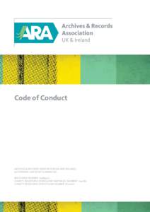Code of Conduct  ARCHIVES & RECORDS ASSOCIATION (UK AND IRELAND) (A COMPANY LIMITED BY GUARANTEE) REGISTERED NUMBER: CHARITY REGISTERED IN ENGLAND AND WALES NUMBER: 