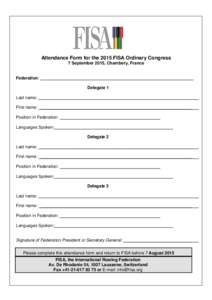 Attendance Form for the 2015 FISA Ordinary Congress 7 September 2015, Chambery, France Federation: _______________________________________________________________ Delegate 1 Last name: ___________________________________
