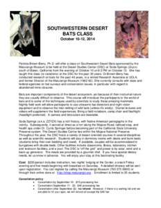 SOUTHWESTERN DESERT BATS CLASS October 10-12, 2014 Patricia Brown-Berry, Ph.D. will offer a class on Southwestern Desert Bats sponsored by the Maturango Museum to be held at the Desert Studies Center (DSC) at Soda Spring