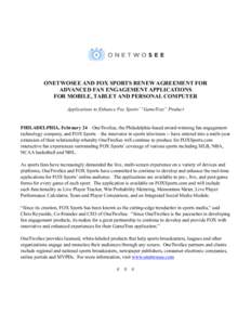 ! ONETWOSEE AND FOX SPORTS RENEW AGREEMENT FOR ADVANCED FAN ENGAGEMENT APPLICATIONS FOR MOBILE, TABLET AND PERSONAL COMPUTER Applications to Enhance Fox Sports’ “GameTrax” Product