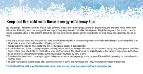 Keep out the cold with these energy-efficiency tips No mistaking it: Winter has arrived. We are hopeful you’ve made all necessary preparations for another long, but beautiful winter in northern Minnesota. Following are