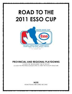 ROAD TO THE 2011 ESSO CUP PROVINCIAL AND REGIONAL PLAYDOWNS 1) CLICK THE ‘BOOKMARKS’ TAB TO THE LEFT 2) CLICK THE PROVINCE/LEAGUE LINKS TO VIEW THE PLAYOFF STRUCTURE