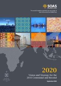 The world’s leading institution for the study of Asia, Africa and the Middle East 2020 Vision and Strategy for the 2016 Centennial and Beyond