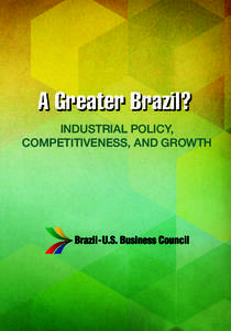 A Greater Brazil? INDUSTRIAL POLICY, COMPETITIVENESS, AND GROWTH The Greater Brazil Plan On August 2, 2011, Brazilian President Dilma Rousseff announced the so-called Greater