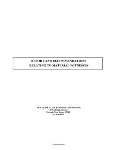 REPORT AND RECOMMENDATIONS RELATING TO MATERIAL WITNESSES NEW JERSEY LAW REVISION COMMISSION 15 Washington Street Newark, New Jersey 07102