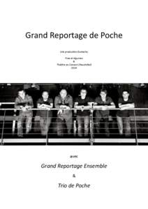 Grand	
  Reportage	
  de	
  Poche Une	
  produc+on	
  Eustache, Free	
  et	
  légumes	
   & Théâtre	
  du	
  Concert	
  (Neuchâtel) 2014