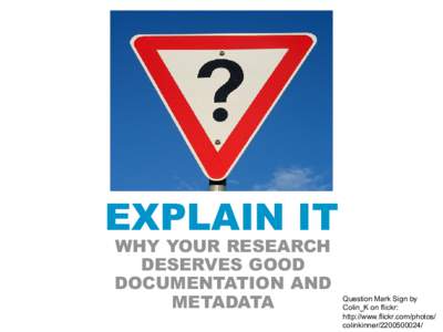 EXPLAIN IT WHY YOUR RESEARCH DESERVES GOOD DOCUMENTATION AND METADATA