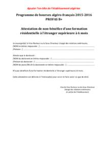 Ajouter l’en-tête de l’établissement algérien  Programme de bourses algéro-françaisPROFAS B+ Attestation de non-bénéfice d’une formation résidentielle à l’étranger supérieure à 6 mois