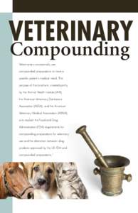Veterinary Compounding Veterinarians occasionally use compounded preparations to meet a specific patient’s medical need. The purpose of this brochure, created jointly