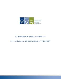 VA N C O U V E R A I R P O R T A U T H O R I T Y[removed]A N N U A L A N D S U S TA I N A B I L I T Y R E P O R T Vancouver Airport Authority is a community-based, not-for-profit organization that manages Vancouver Inte