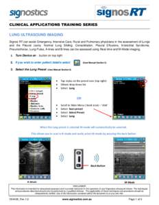 CLINICAL APPLICATIONS TRAINING SERIES LUNG ULTRASOUND IMAGING Signos RT can assist Emergency, Intensive Care, Rural and Pulmonary physicians in the assessment of Lungs and the Pleural cavity. Normal Lung Sliding, Consoli