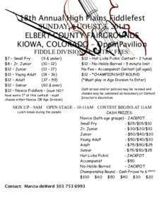 18th Annual High Plains Fiddlefest SUNDAY, AUGUST 3, 2014 ELBERT COUNTY FAIRGROUNDS KIOWA, COLORADO – Open Pavilion FIDDLE DIVISIONS & ENTRY FEES: $7 – Small Fry