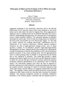 Philosophy of Mind and the Problem of Free Will in the Light of Quantum Mechanics. Henry P. Stapp Lawrence Berkeley National Laboratory University of California Berkeley, California 94720