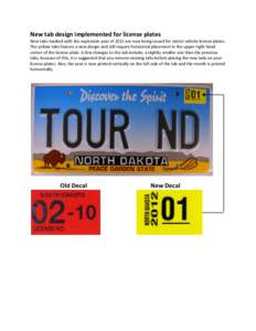 New tab design implemented for license plates  New tabs marked with the expiration year of 2012 are now being issued for motor vehicle license plates. The yellow tabs feature a new design and still require horizontal pla