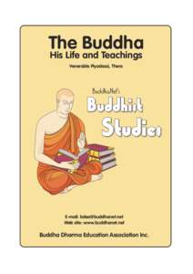 The Buddha His Life and Teachings Venerable Piyadassi, Thera E-mail: [removed] Web site: www.buddhanet.net