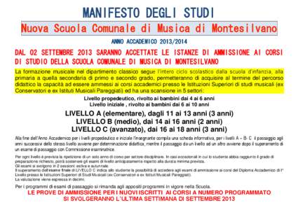 MANIFESTO DEGLI STUDI Nuova Scuola Comunale di Musica di Montesilvano ANNO ACCADEMICO[removed]DAL 02 SETTEMBRE 2013 SARANNO ACCETTATE LE ISTANZE DI AMMISSIONE AI CORSI DI STUDIO DELLA SCUOLA COMUNALE DI MUSICA DI MONTE