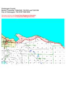 Cheboygan County Benton Township, T38N R2E, T38 R1E and T38 R1W City of Cheboygan, T38 R1W T38N R2W The heavy red line is the Coastal Zone Management Boundary The red hatched area is the Coastal Zone Management Area