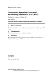 Australian Capital Territory  Government Agencies (Campaign Advertising) Exemption[removed]No 6)* Disallowable instrument DI2010–290 made under the