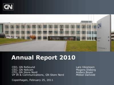 Annual Report 2010 CEO, GN ReSound CEO, GN Netcom CFO, GN Store Nord VP IR & Communications, GN Store Nord