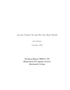 Access Control In and For the Real World Sara Sinclair November, 2013 Technical Report TR2013-745 Department of Computer Science