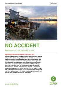 172 OXFAM BRIEFING PAPER  People in a waterside house raised on stilts in a slum in Manila. © Robin Hammond / Panos NO ACCIDENT Resilience and the inequality of risk