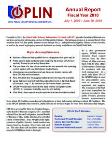 Annual Report Fiscal Year 2010 July 1, 2009 – June 30, 2010  Founded in 1995, the Ohio Public Library Information Network (OPLIN) provides broadband Internet connections and related information services to Ohio public 