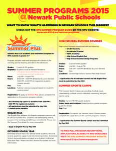 SUMMER PROGRAMS 2015  @Newark Public Schools WANT TO KNOW WHAT’S HAPPENING IN NEWARK SCHOOLS THIS SUMMER? CHECK OUT THE NPS SUMMER PROGRAM GUIDE ON THE NPS WEBSITE: