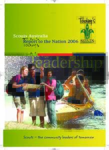 Scouts Australia Report to the Nation 2006 Scouts – the community leaders of tomorrow  What is Scouting?