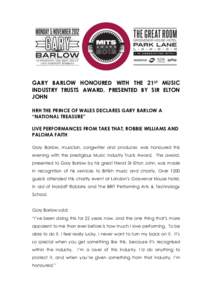 GARY BARLOW HONOURED WITH THE 21ST MUSIC INDUSTRY TRUSTS AWARD, PRESENTED BY SIR ELTON JOHN HRH THE PRINCE OF WALES DECLARES GARY BARLOW A “NATIONAL TREASURE” LIVE PERFORMANCES FROM TAKE THAT, ROBBIE WILLIAMS AND