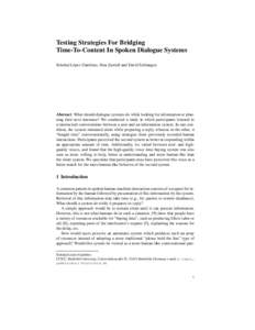 Testing Strategies For Bridging Time-To-Content In Spoken Dialogue Systems Soledad L´opez Gambino, Sina Zarrieß and David Schlangen Abstract What should dialogue systems do while looking for information or planning the